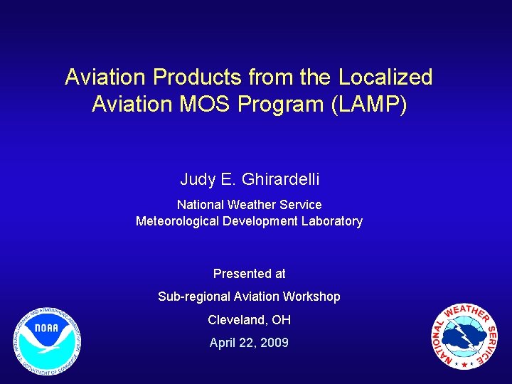 Aviation Products from the Localized Aviation MOS Program (LAMP) Judy E. Ghirardelli National Weather