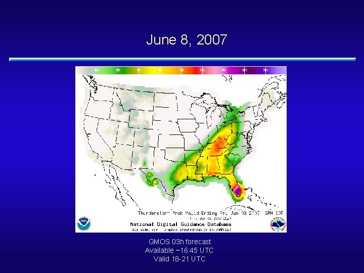 June 8, 2007 GMOS 03 h forecast Available ~16: 45 UTC Valid 18 -21