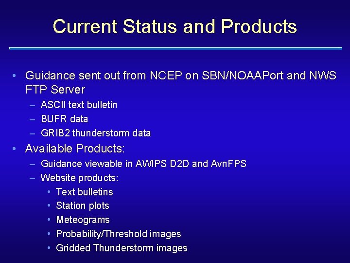 Current Status and Products • Guidance sent out from NCEP on SBN/NOAAPort and NWS