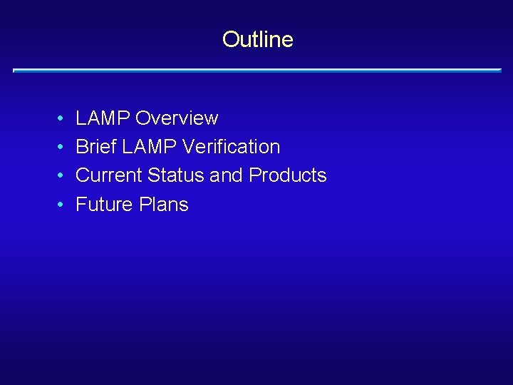 Outline • • LAMP Overview Brief LAMP Verification Current Status and Products Future Plans