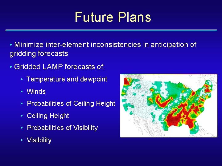 Future Plans • Minimize inter-element inconsistencies in anticipation of gridding forecasts • Gridded LAMP