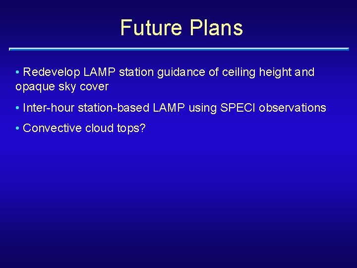Future Plans • Redevelop LAMP station guidance of ceiling height and opaque sky cover