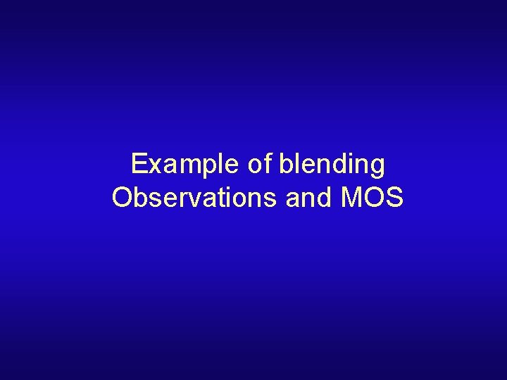 Example of blending Observations and MOS 