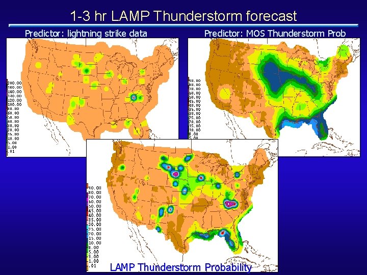 1 -3 hr LAMP Thunderstorm forecast Predictor: lightning strike data Predictor: MOS Thunderstorm Prob