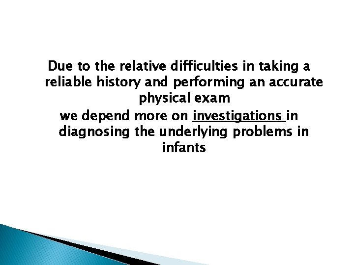 Due to the relative difficulties in taking a reliable history and performing an accurate