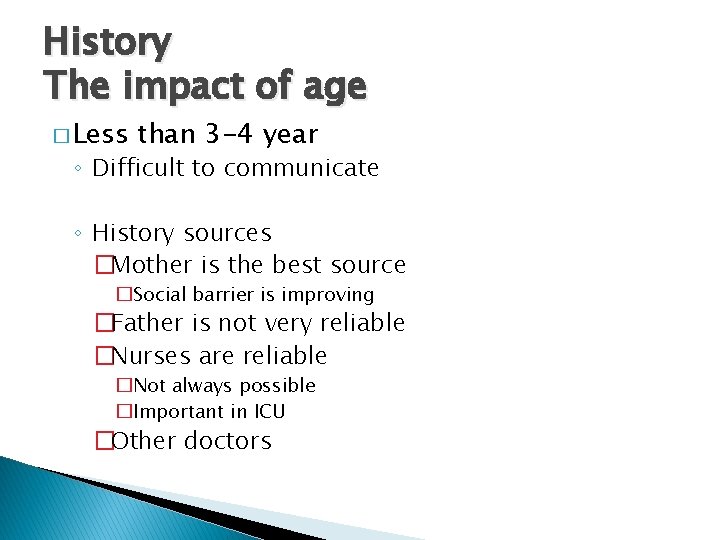 History The impact of age � Less than 3 -4 year ◦ Difficult to