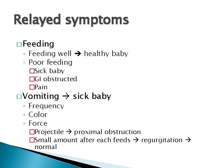 Relayed symptoms � Feeding ◦ Feeding well healthy baby ◦ Poor feeding �Sick baby