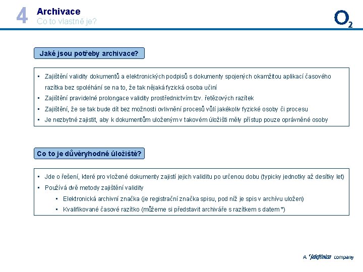 4 Archivace Co to vlastně je? Jaké jsou potřeby archivace? • Zajištění validity dokumentů