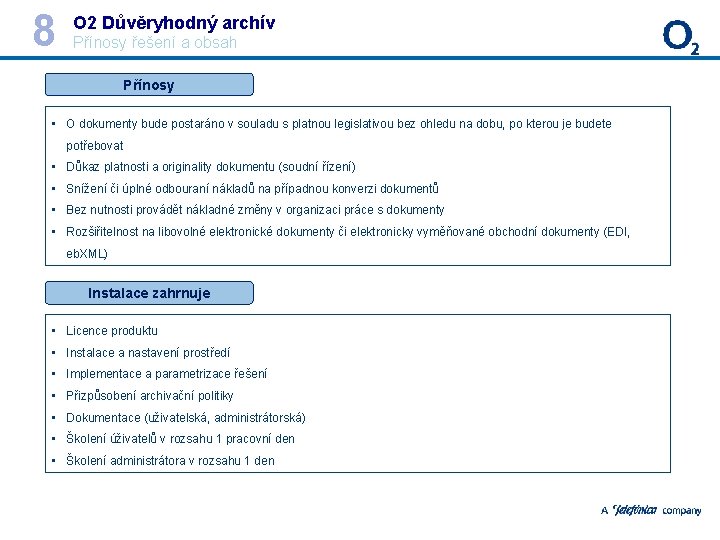 8 O 2 Důvěryhodný archív Přínosy řešení a obsah Přínosy • O dokumenty bude