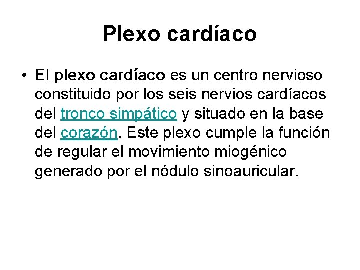 Plexo cardíaco • El plexo cardíaco es un centro nervioso constituido por los seis Plexo cardíaco • El plexo cardíaco es un centro nervioso constituido por los seis