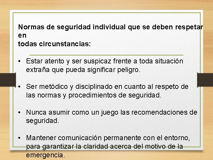Normas de seguridad individual que se deben respetar en todas circunstancias: • Estar atento Normas de seguridad individual que se deben respetar en todas circunstancias: • Estar atento