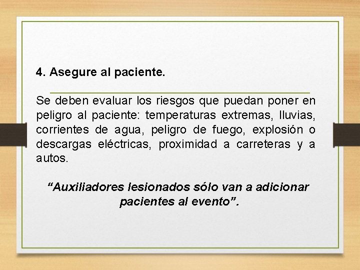 4. Asegure al paciente. Se deben evaluar los riesgos que puedan poner en peligro 4. Asegure al paciente. Se deben evaluar los riesgos que puedan poner en peligro