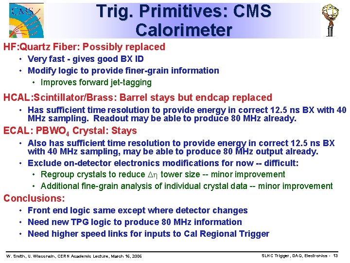 Trig. Primitives: CMS Calorimeter HF: Quartz Fiber: Possibly replaced • Very fast - gives