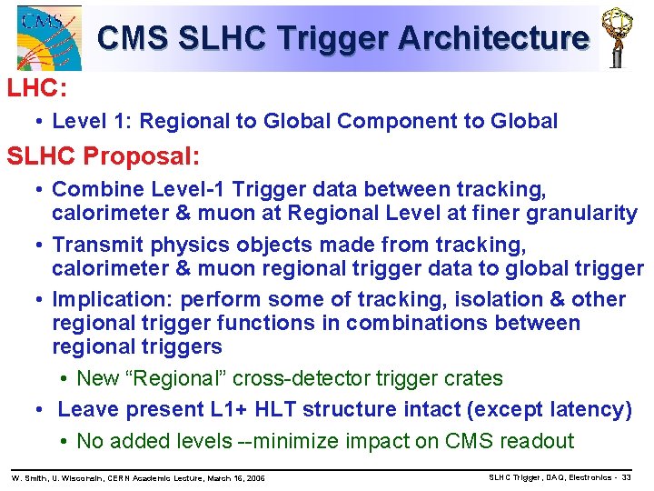 CMS SLHC Trigger Architecture LHC: • Level 1: Regional to Global Component to Global