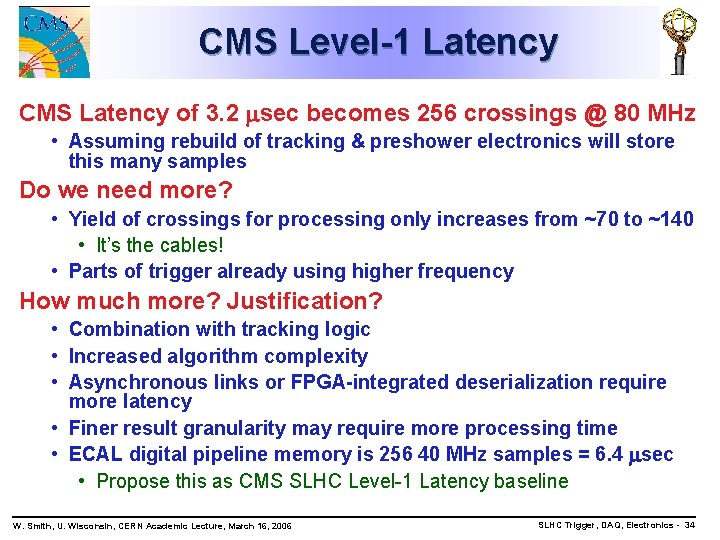 CMS Level-1 Latency CMS Latency of 3. 2 sec becomes 256 crossings @ 80