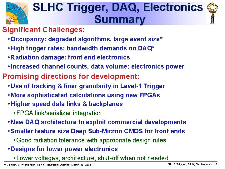 SLHC Trigger, DAQ, Electronics Summary Significant Challenges: • Occupancy: degraded algorithms, large event size*