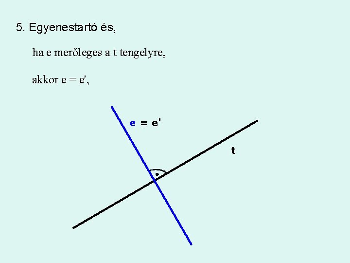 5. Egyenestartó és, ha e merőleges a t tengelyre, akkor e = e', e