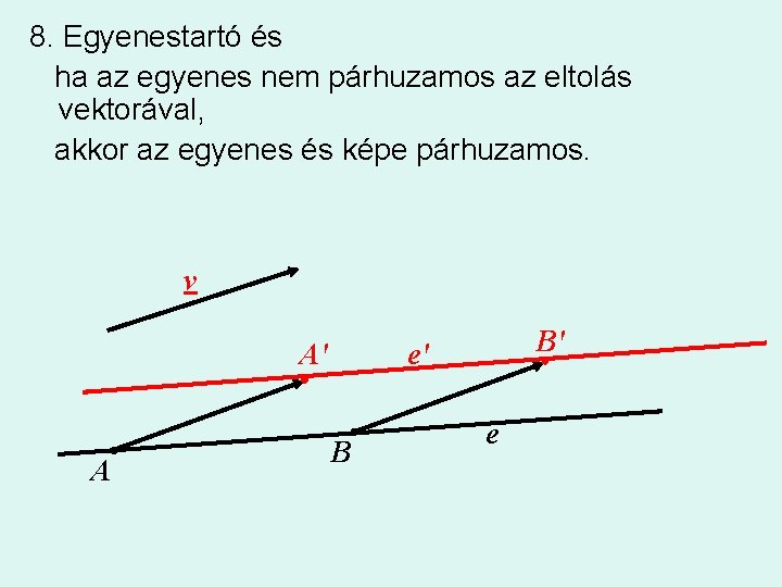 8. Egyenestartó és ha az egyenes nem párhuzamos az eltolás vektorával, akkor az egyenes