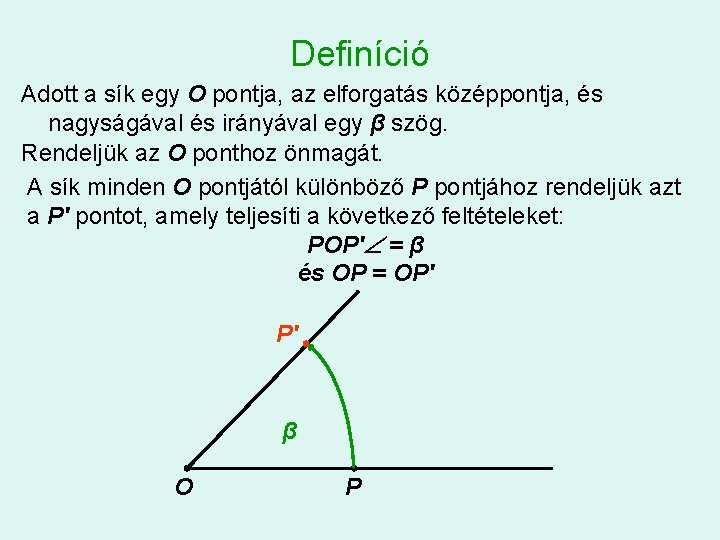 Definíció Adott a sík egy O pontja, az elforgatás középpontja, és nagyságával és irányával