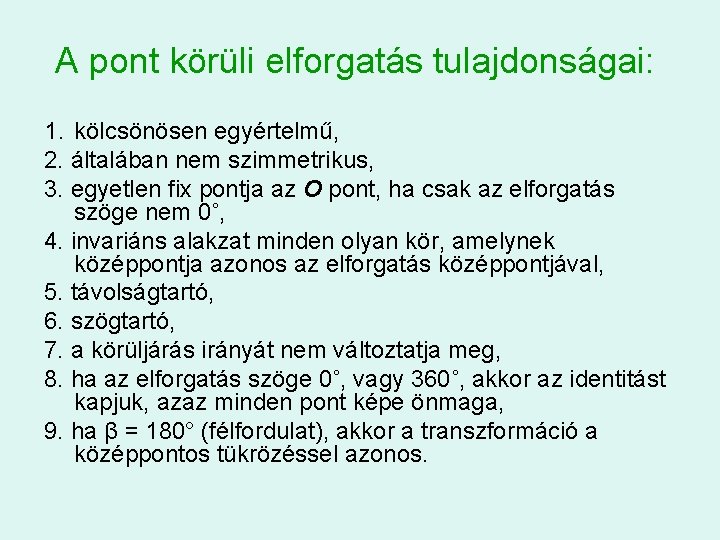 A pont körüli elforgatás tulajdonságai: 1. kölcsönösen egyértelmű, 2. általában nem szimmetrikus, 3. egyetlen