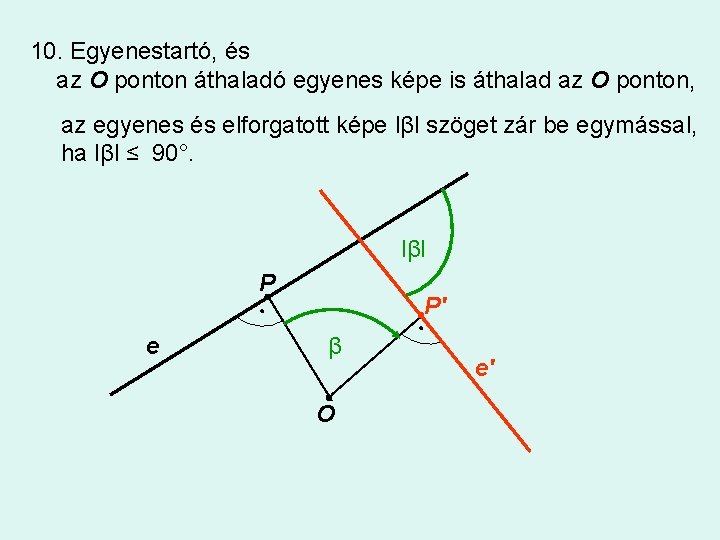 10. Egyenestartó, és az O ponton áthaladó egyenes képe is áthalad az O ponton,