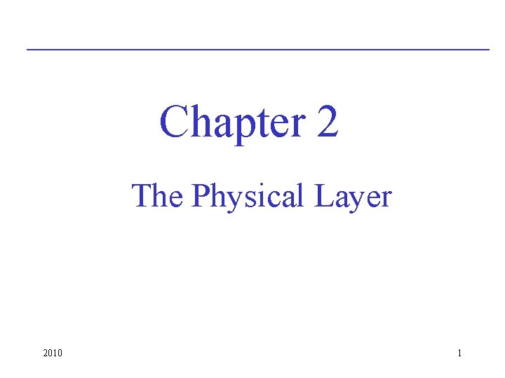 Chapter 2 The Physical Layer 2010 1 