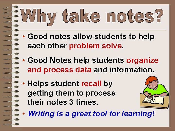  • Good notes allow students to help each other problem solve. • Good