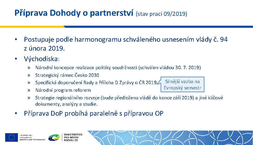 Příprava Dohody o partnerství (stav prací 09/2019) • Postupuje podle harmonogramu schváleného usnesením vlády