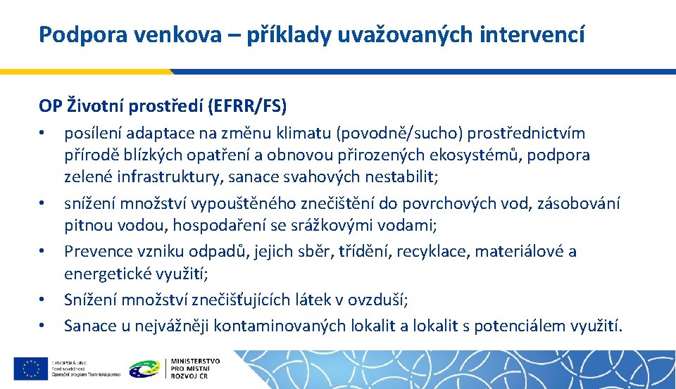 Podpora venkova – příklady uvažovaných intervencí OP Životní prostředí (EFRR/FS) • • • posílení