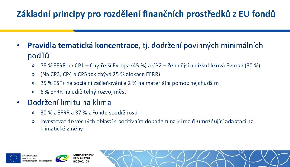 Základní principy pro rozdělení finančních prostředků z EU fondů • Pravidla tematická koncentrace, tj.
