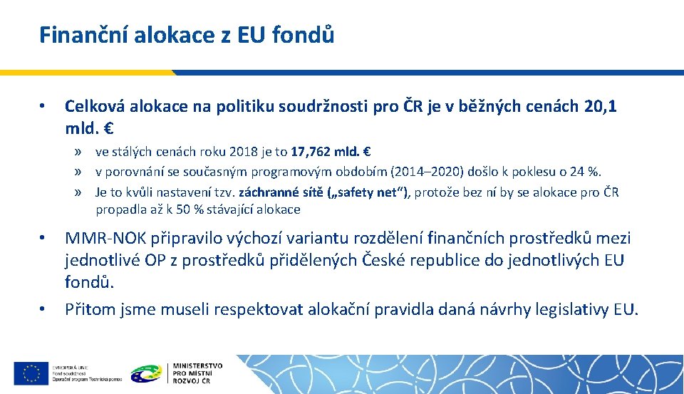 Finanční alokace z EU fondů • Celková alokace na politiku soudržnosti pro ČR je