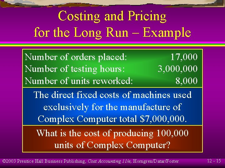 Costing and Pricing for the Long Run – Example Number of orders placed: 17,