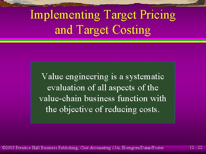 Implementing Target Pricing and Target Costing Value engineering is a systematic evaluation of all