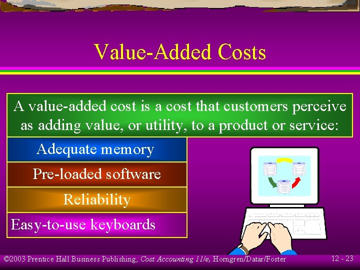 Value-Added Costs A value-added cost is a cost that customers perceive as adding value,