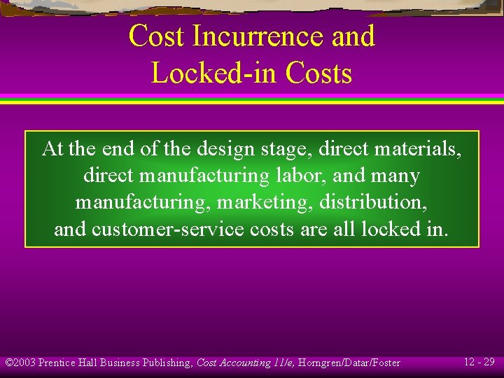 Cost Incurrence and Locked-in Costs At the end of the design stage, direct materials,