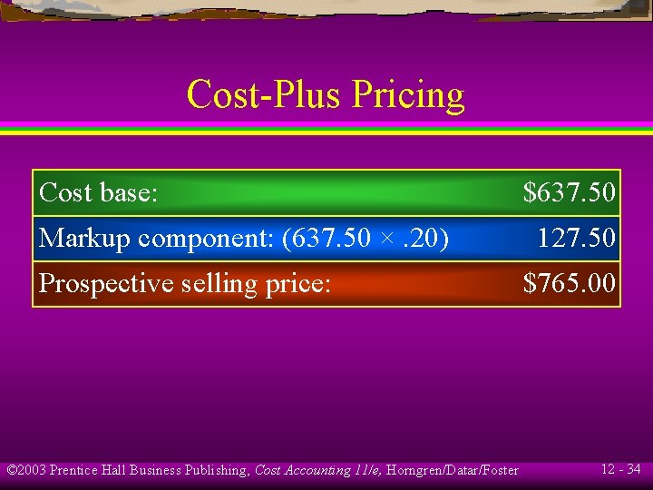 Cost-Plus Pricing Cost base: Markup component: (637. 50 ×. 20) Prospective selling price: ©