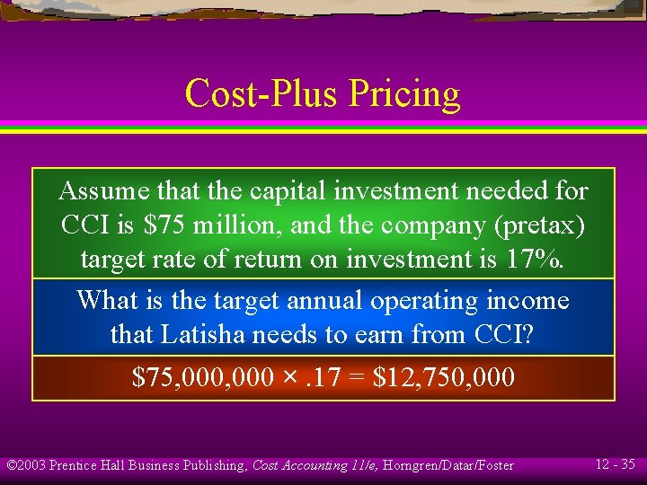 Cost-Plus Pricing Assume that the capital investment needed for CCI is $75 million, and