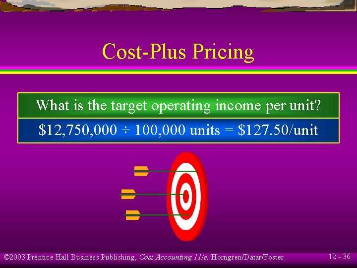 Cost-Plus Pricing What is the target operating income per unit? $12, 750, 000 ÷