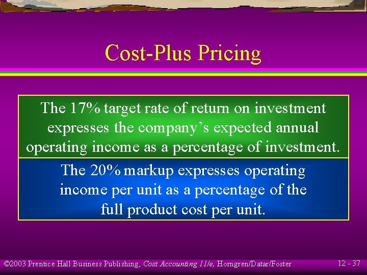 Cost-Plus Pricing The 17% target rate of return on investment expresses the company’s expected