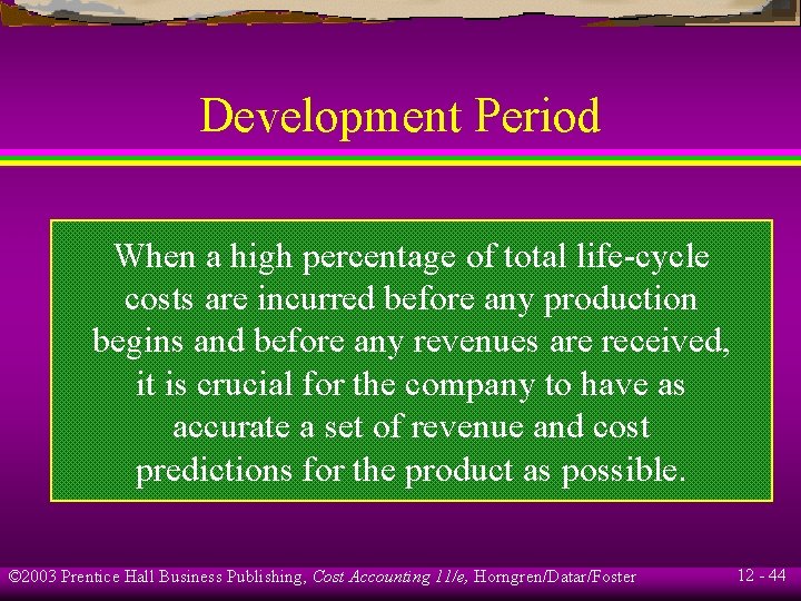 Development Period When a high percentage of total life-cycle costs are incurred before any