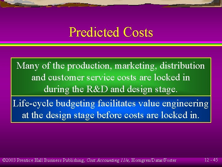 Predicted Costs Many of the production, marketing, distribution and customer service costs are locked