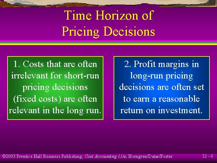 Time Horizon of Pricing Decisions 1. Costs that are often irrelevant for short-run pricing