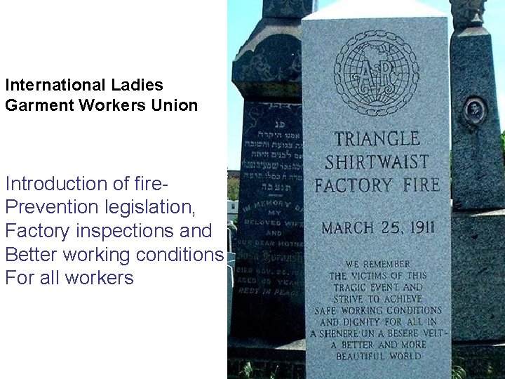 International Ladies Garment Workers Union Introduction of fire. Prevention legislation, Factory inspections and Better