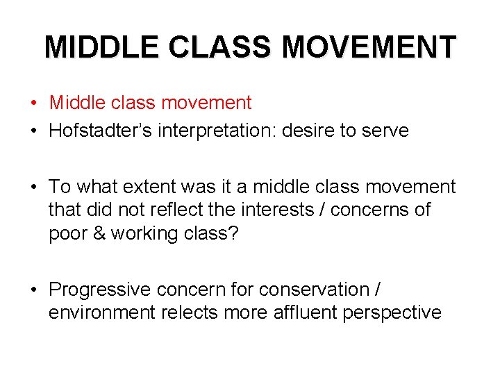 MIDDLE CLASS MOVEMENT • Middle class movement • Hofstadter’s interpretation: desire to serve •