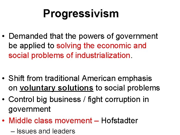 Progressivism • Demanded that the powers of government be applied to solving the economic