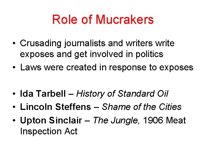 Role of Mucrakers • Crusading journalists and writers write exposes and get involved in