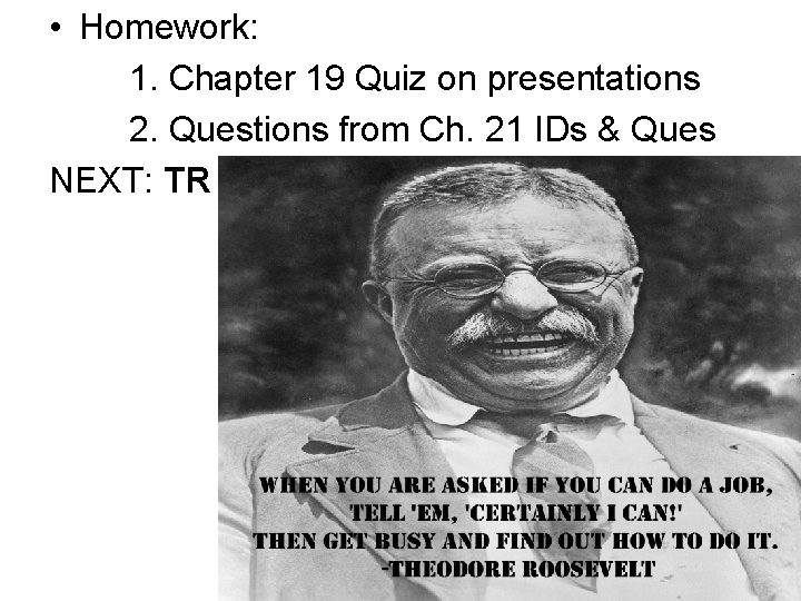  • Homework: 1. Chapter 19 Quiz on presentations 2. Questions from Ch. 21