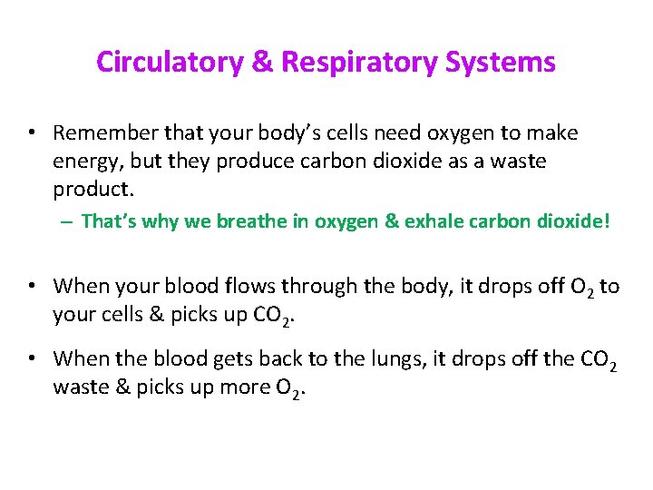 Circulatory & Respiratory Systems • Remember that your body’s cells need oxygen to make