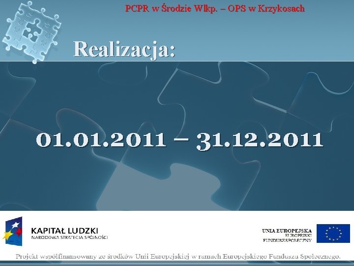 PCPR w Środzie Wlkp. – OPS w Krzykosach Realizacja: 01. 2011 – 31. 12.