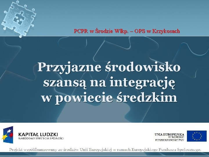 PCPR w Środzie Wlkp. – OPS w Krzykosach Przyjazne środowisko szansą na integrację w